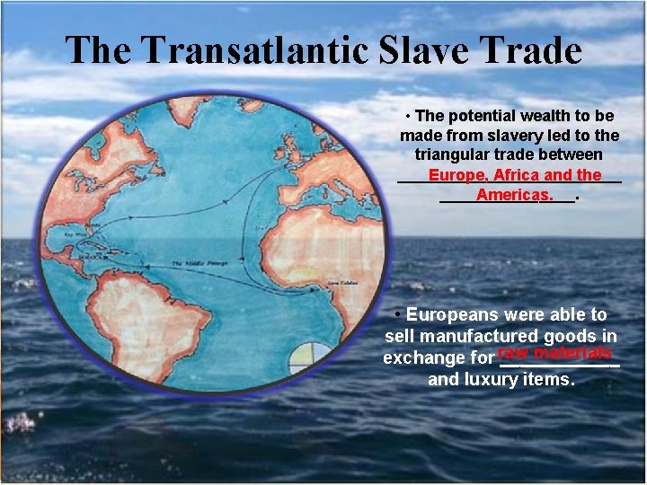 The Transatlantic Slave Trade • The potential wealth to be made from slavery led