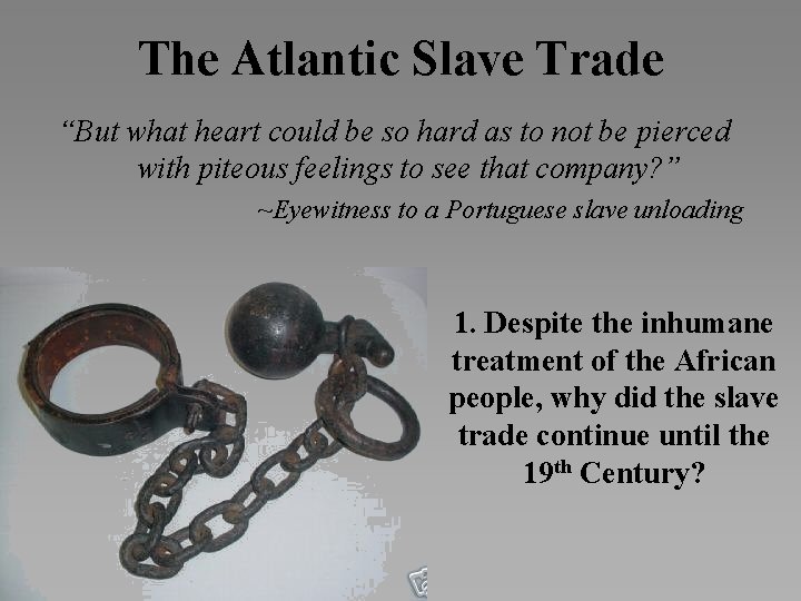 The Atlantic Slave Trade “But what heart could be so hard as to not
