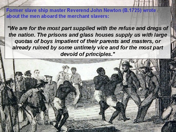 Former slave ship master Reverend John Newton (B. 1725) wrote about the men aboard