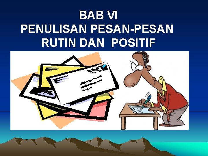 BAB VI PENULISAN PESAN-PESAN RUTIN DAN POSITIF 