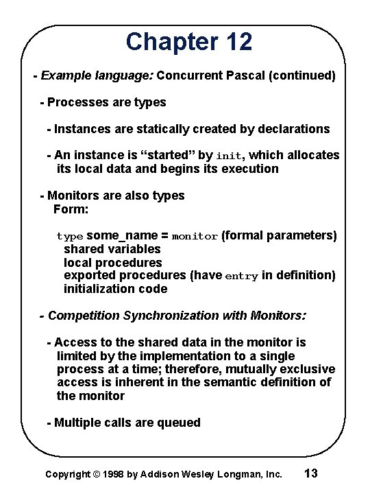 Chapter 12 - Example language: Concurrent Pascal (continued) - Processes are types - Instances