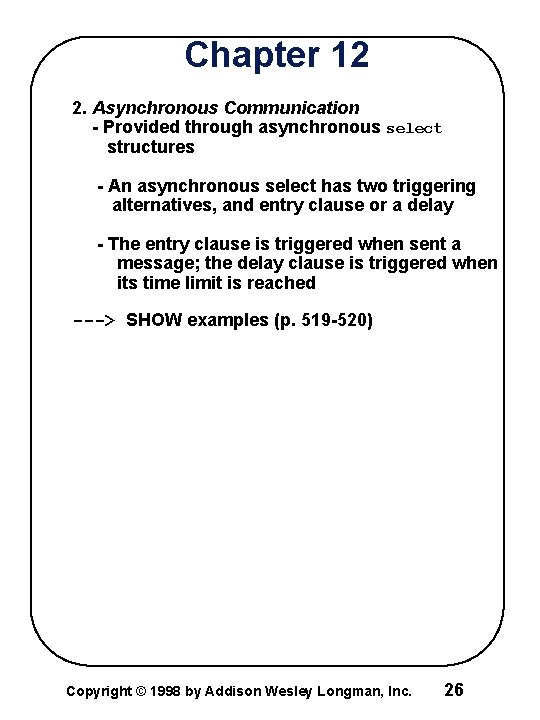Chapter 12 2. Asynchronous Communication - Provided through asynchronous select structures - An asynchronous