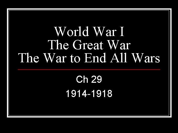 World War I The Great War The War to End All Wars Ch 29