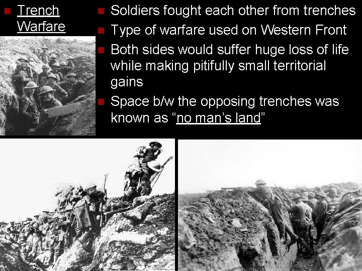 n Trench Warfare n n Soldiers fought each other from trenches Type of warfare