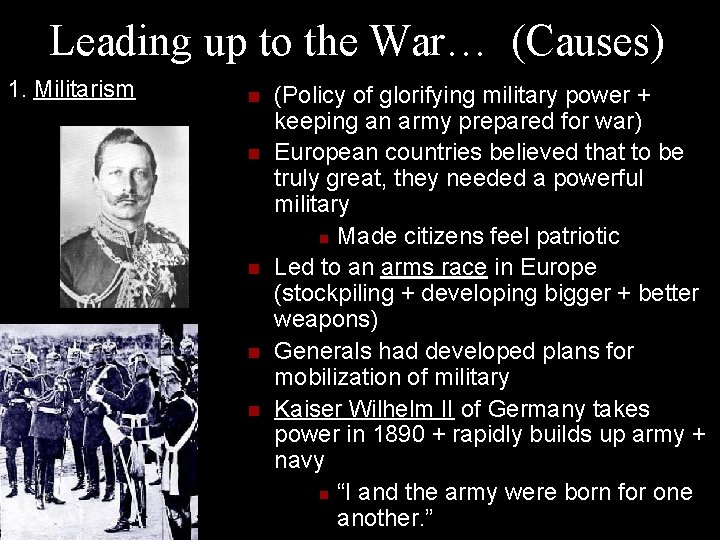 Leading up to the War… (Causes) 1. Militarism n n n (Policy of glorifying