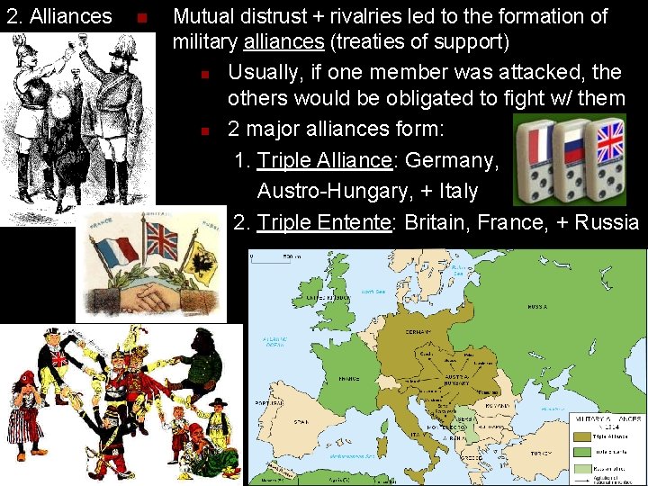 2. Alliances n Mutual distrust + rivalries led to the formation of military alliances