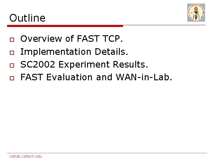 Outline o o Overview of FAST TCP. Implementation Details. SC 2002 Experiment Results. FAST