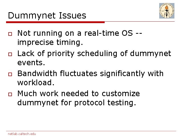 Dummynet Issues o o Not running on a real-time OS -imprecise timing. Lack of