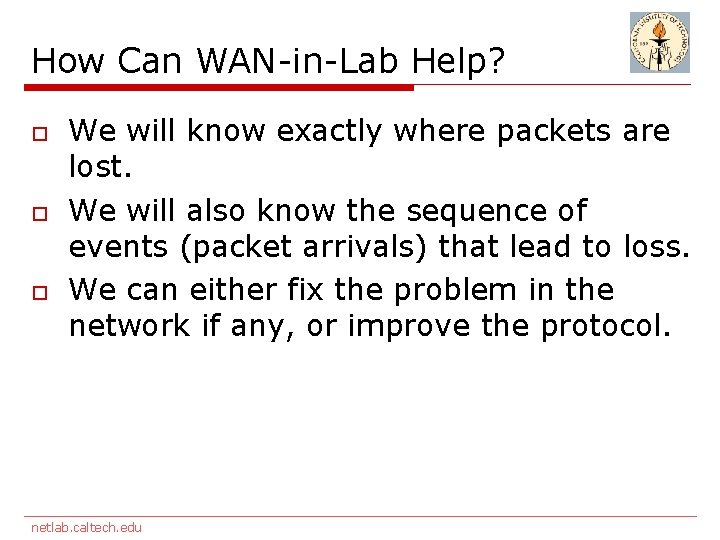 How Can WAN-in-Lab Help? o o o We will know exactly where packets are