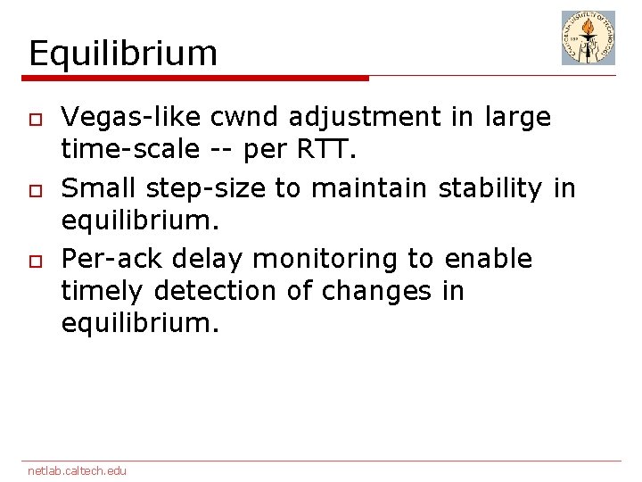 Equilibrium o o o Vegas-like cwnd adjustment in large time-scale -- per RTT. Small