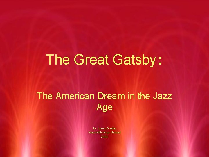 The Great Gatsby: The American Dream in the Jazz Age By Laura Preble West