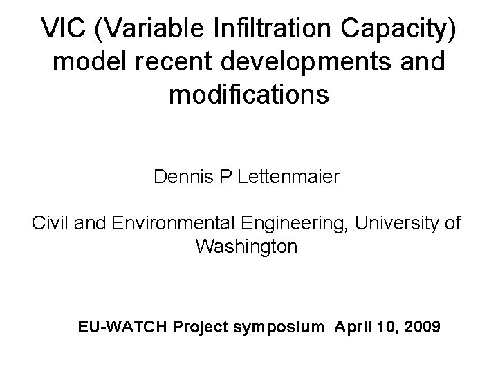 VIC (Variable Infiltration Capacity) model recent developments and modifications Dennis P Lettenmaier Civil and