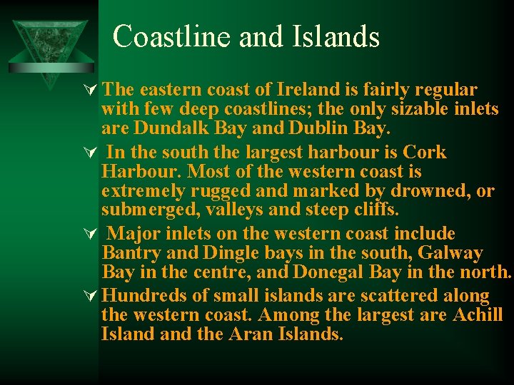 Coastline and Islands Ú The eastern coast of Ireland is fairly regular with few