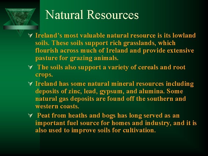 Natural Resources Ú Ireland’s most valuable natural resource is its lowland soils. These soils