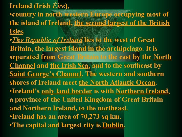 Ireland (Irish Éire), • country in north-western Europe occupying most of the island of