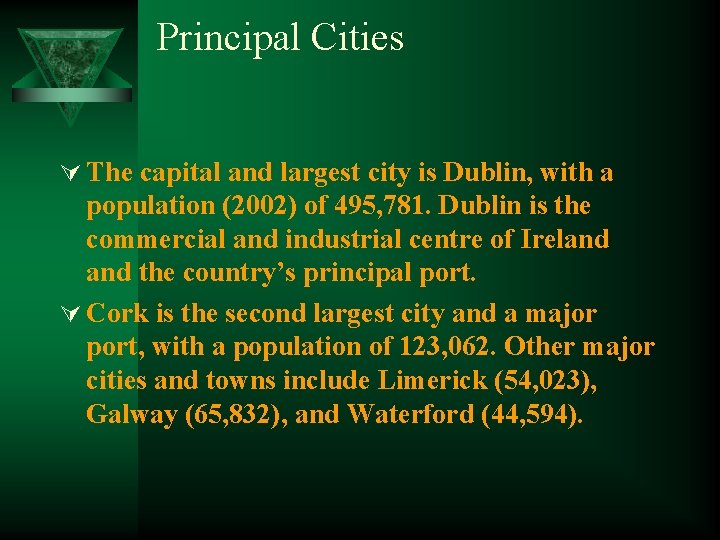 Principal Cities Ú The capital and largest city is Dublin, with a population (2002)