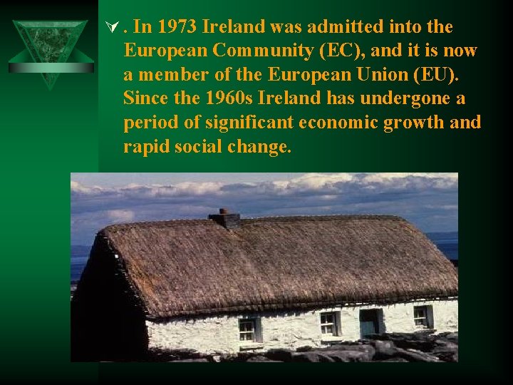 Ú. In 1973 Ireland was admitted into the European Community (EC), and it is