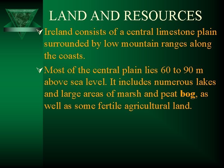 LAND RESOURCES Ú Ireland consists of a central limestone plain surrounded by low mountain
