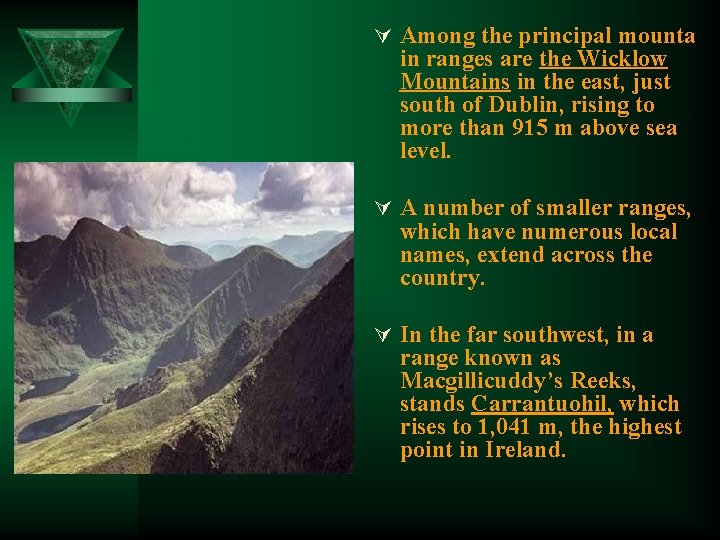 Ú Among the principal mounta in ranges are the Wicklow Mountains in the east,