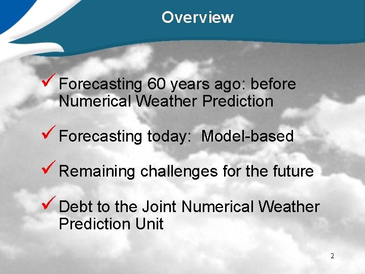 Overview ü Forecasting 60 years ago: before Numerical Weather Prediction ü Forecasting today: Model-based