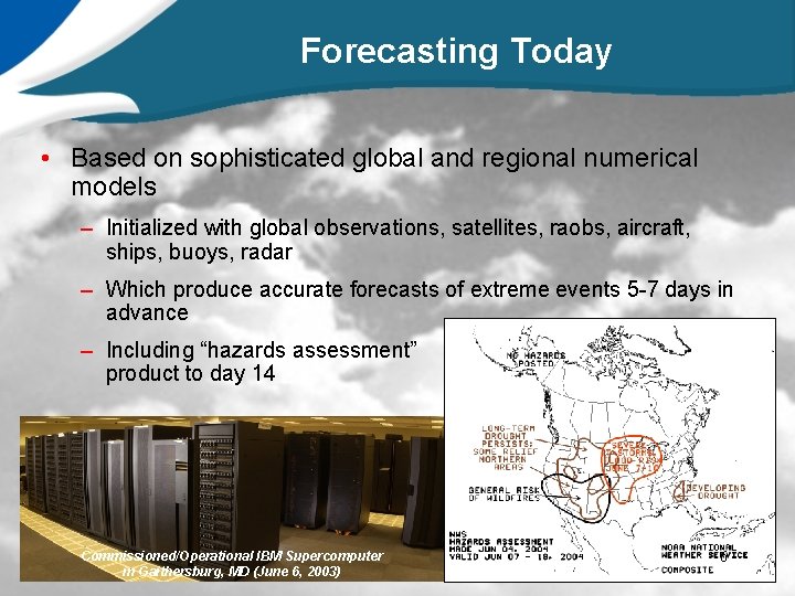 Forecasting Today • Based on sophisticated global and regional numerical models – Initialized with