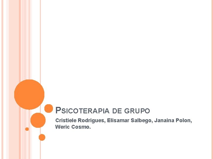 PSICOTERAPIA DE GRUPO Cristiele Rodrigues, Elisamar Salbego, Janaina Polon, Weric Cosmo. 