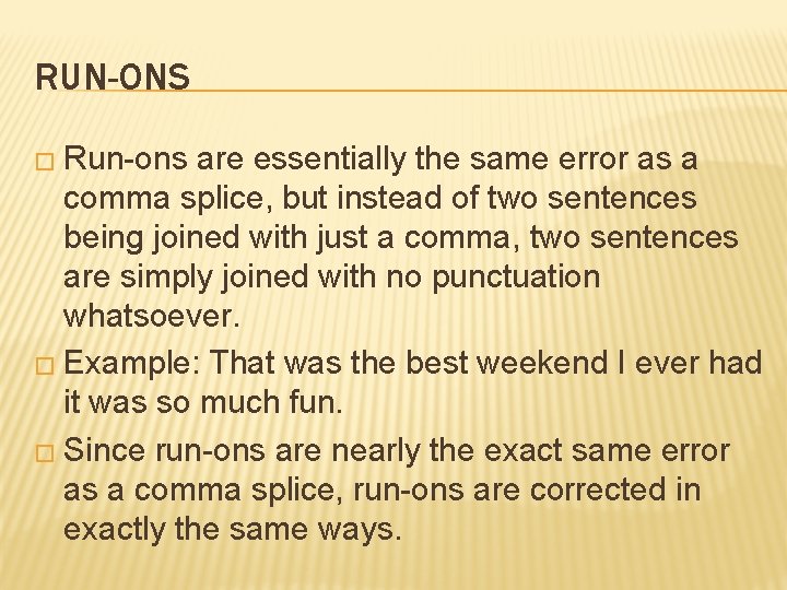 RUN-ONS � Run-ons are essentially the same error as a comma splice, but instead