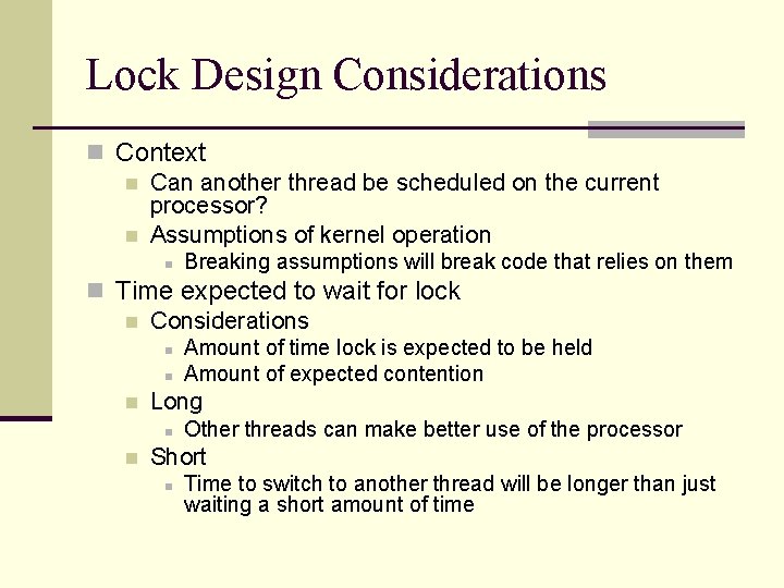 Lock Design Considerations n Context n Can another thread be scheduled on the current