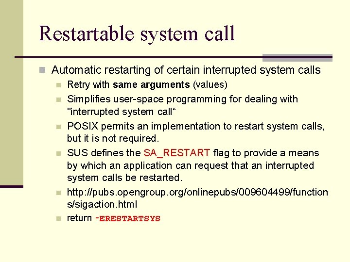 Restartable system call n Automatic restarting of certain interrupted system calls n Retry with