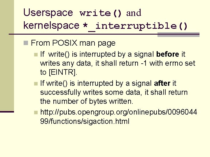 Userspace write() and kernelspace *_interruptible() n From POSIX man page n If write() is