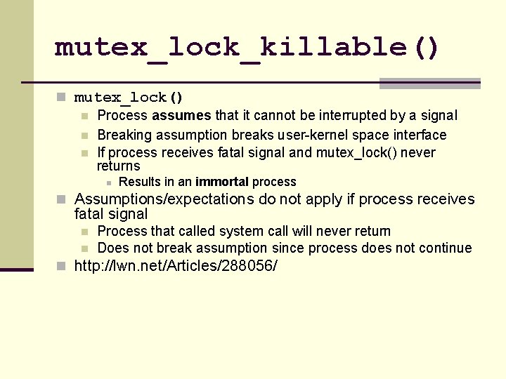 mutex_lock_killable() n mutex_lock() n Process assumes that it cannot be interrupted by a signal