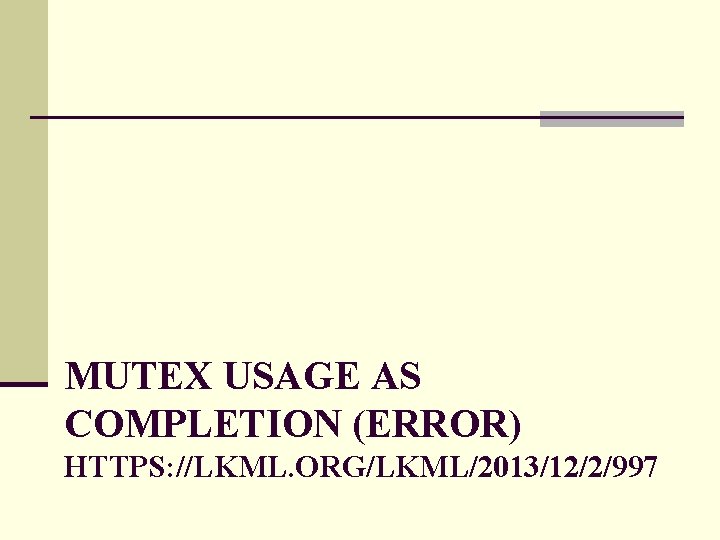 MUTEX USAGE AS COMPLETION (ERROR) HTTPS: //LKML. ORG/LKML/2013/12/2/997 