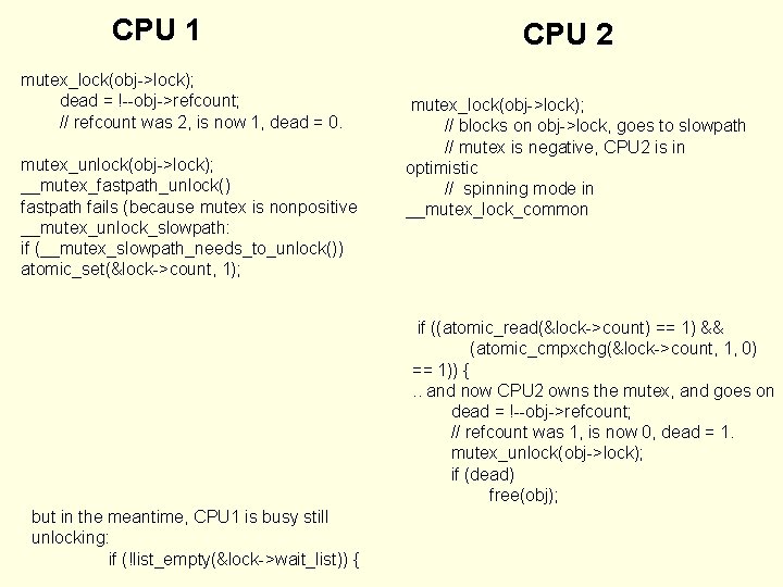 CPU 1 mutex_lock(obj->lock); dead = !--obj->refcount; // refcount was 2, is now 1, dead