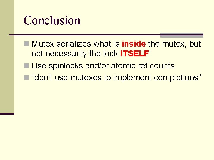 Conclusion n Mutex serializes what is inside the mutex, but not necessarily the lock