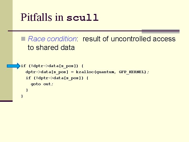 Pitfalls in scull n Race condition: result of uncontrolled access to shared data if