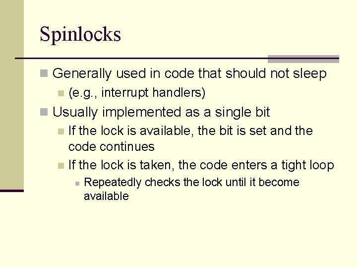 Spinlocks n Generally used in code that should not sleep n (e. g. ,