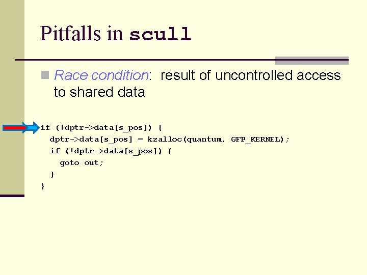 Pitfalls in scull n Race condition: result of uncontrolled access to shared data if