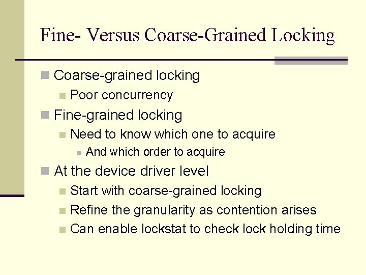 Fine- Versus Coarse-Grained Locking n Coarse-grained locking n Poor concurrency n Fine-grained locking n