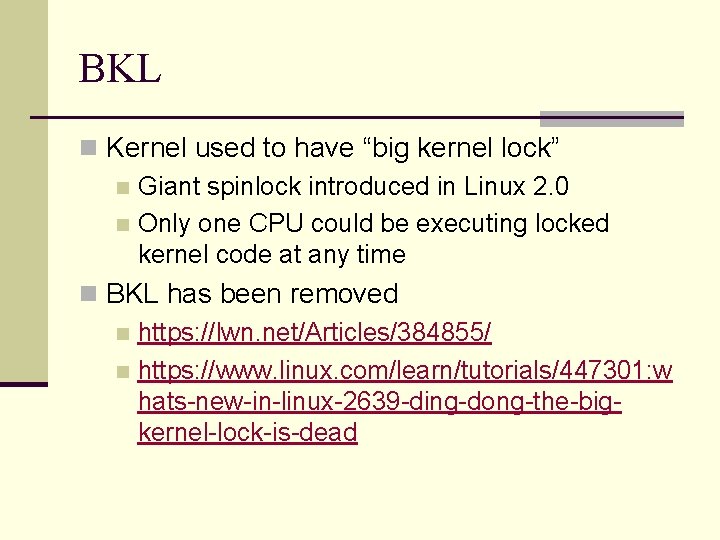 BKL n Kernel used to have “big kernel lock” n Giant spinlock introduced in