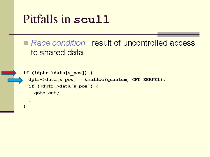 Pitfalls in scull n Race condition: result of uncontrolled access to shared data if