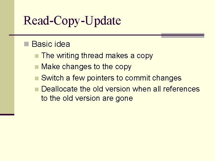 Read-Copy-Update n Basic idea n The writing thread makes a copy n Make changes