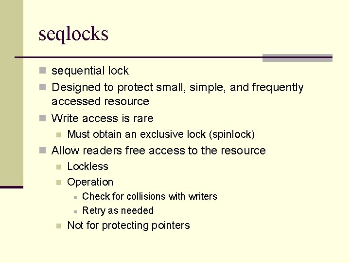 seqlocks n sequential lock n Designed to protect small, simple, and frequently accessed resource