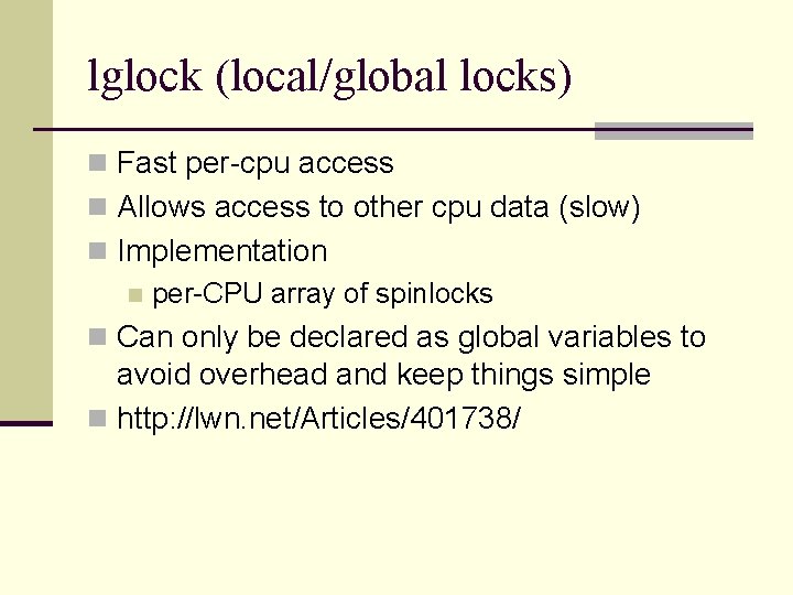 lglock (local/global locks) n Fast per-cpu access n Allows access to other cpu data