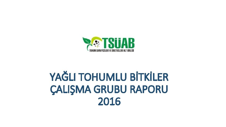 YAĞLI TOHUMLU BİTKİLER ÇALIŞMA GRUBU RAPORU 2016 