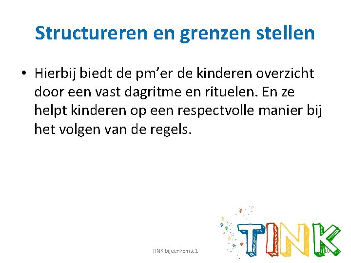 Structureren en grenzen stellen • Hierbij biedt de pm’er de kinderen overzicht door een