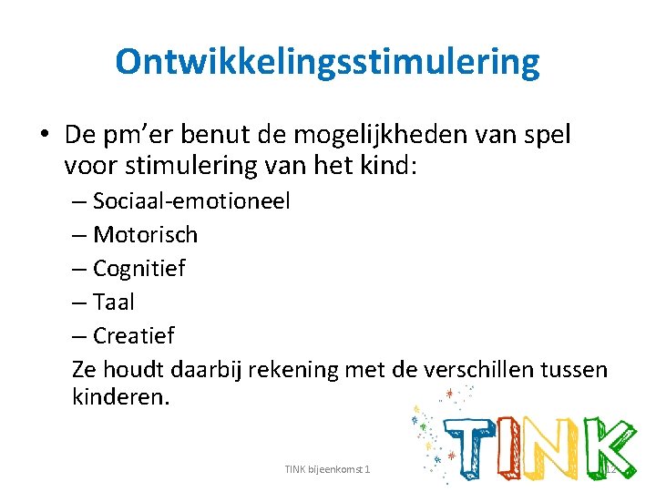 Ontwikkelingsstimulering • De pm’er benut de mogelijkheden van spel voor stimulering van het kind: