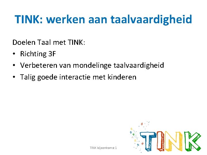 TINK: werken aan taalvaardigheid Doelen Taal met TINK: • Richting 3 F • Verbeteren