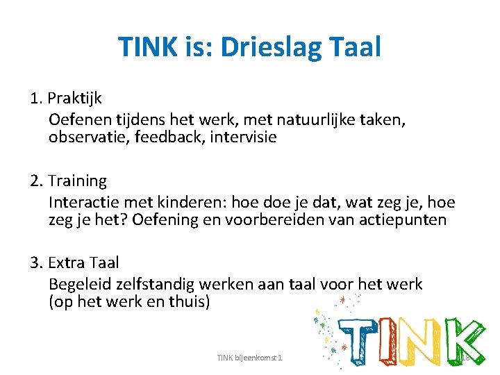 TINK is: Drieslag Taal 1. Praktijk Oefenen tijdens het werk, met natuurlijke taken, observatie,