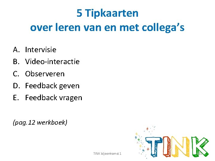 5 Tipkaarten over leren van en met collega’s A. B. C. D. E. Intervisie