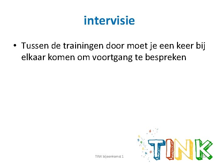 intervisie • Tussen de trainingen door moet je een keer bij elkaar komen om